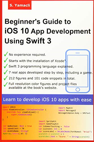 Beginner's Guide to IOS 10 App Development Using Swift 3: Xcode, Swift and App Design Fundamentals