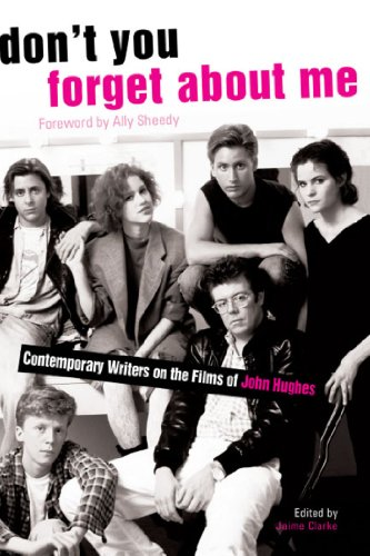 Don't You Forget About Me: Contemporary Writers on the Films of John Hughes