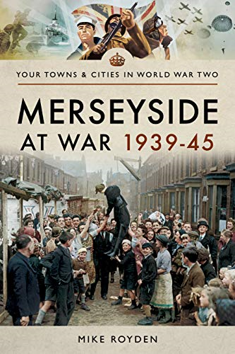 Merseyside at War 1939-45 (Towns & Cities in World War Two)