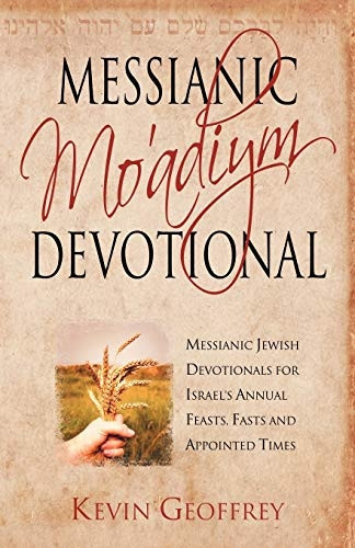 Messianic Moadiym Devotional: Messianic Jewish Devotionals for Israels Annual Feasts, Fasts and Appointed Times