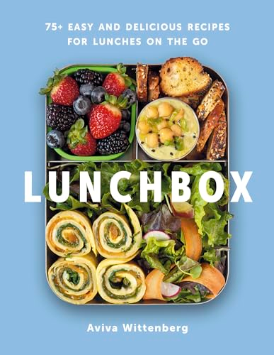 Lunchbox: 75+ Easy and Delicious Recipes for Lunches on the Go