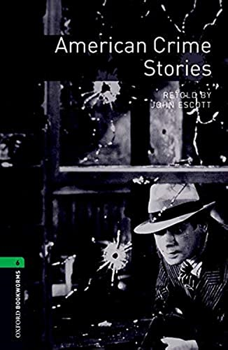 Oxford Bookworms Library New Edition: Stage 6: 2,500 Headwords: American Crime Stories: 2500 Headwords