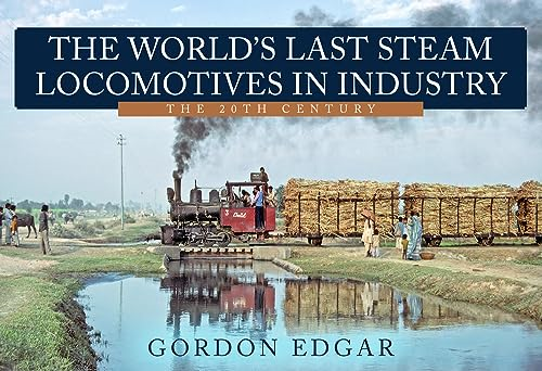 The World's Last Steam  - Locomotives in Industry:  - The 20th Century