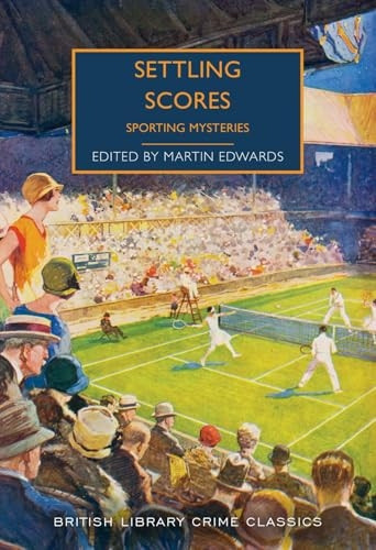 Settling Scores: Sporting Mysteries (British Library Crime Classics)