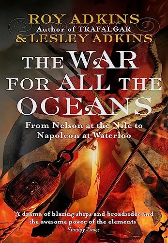 The War for All the Oceans: From Nelson at the Nile to Napoleon at Waterloo