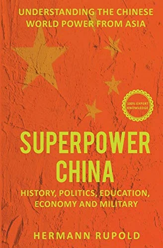Superpower China  -   - Understanding the Chinese  - world power from Asia:  - History, Politics,  - Education, Economy and  - Military