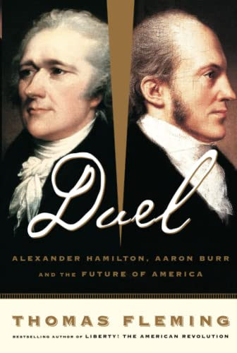 Duel: Alexander Hamilton, Aaron Burr, and the Future of America