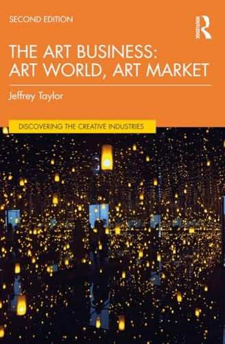 The Art Business: Art World, Art Market (Discovering the Creative Industries)