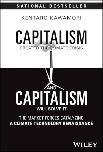 Capitalism Created the Climate Crisis and Capitalism Will Solve It: The Market Forces Catalyzing a Climate Technology Renaissance