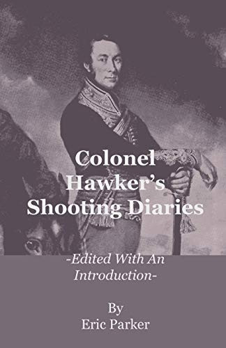 Colonel Hawker's Shooting  - Diaries  -  Edited with an  - Introduction
