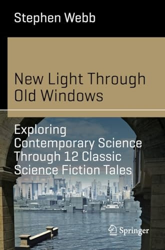 New Light Through Old Windows: Exploring Contemporary Science Through 12 Classic Science Fiction Tales (Science and Fiction)