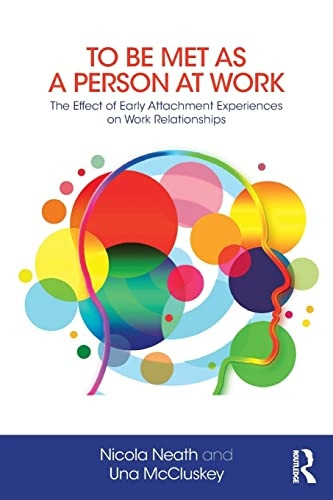 To Be Met as a Person at -  Work: The Effect of Early -  Attachment Experiences on  - Work Relationships