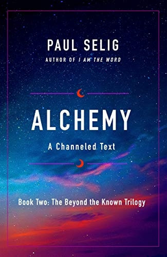 Alchemy: A Channeled Text (The Beyond the Known Trilogy)
