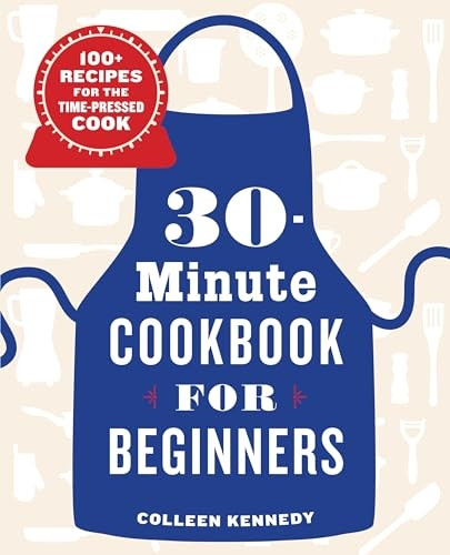 30-Minute Cookbook for Beginners: 100+ Recipes for the Time-Pressed Cook