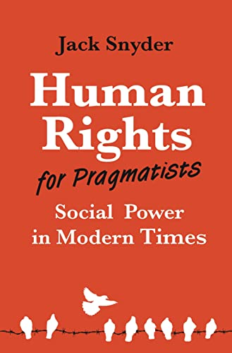 Human Rights for  Pragmatists: Social Power  in Modern Times (Human  Rights and Crimes against  Humanity) (Princeton Studies  in International History  and Politics)