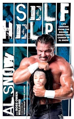 Self Help: Life Lessons from the Bizarre Wrestling Career of Al Snow