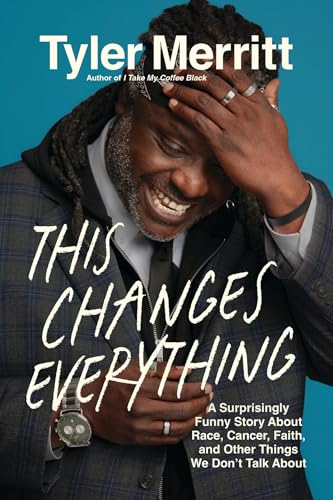 This Changes Everything: A  Surprisingly Funny Story  About Race, Cancer, Faith,  and Other Things We Don't  Talk About