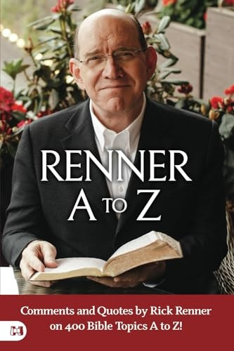 Renner A to Z: Comments and Quotes by Rick Renner on 400 Bible Topics A to Z!
