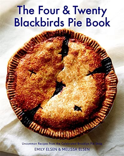 The Four & Twenty Blackbirds Pie Book: Uncommon Recipes from the Celebrated Brooklyn Pie Shop