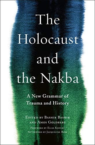 The Holocaust and the Nakba: A New Grammar of Trauma and History (Religion, Culture, and Public Life)