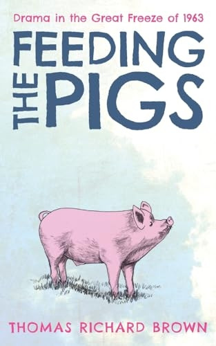 Feeding the Pigs: Drama in the Great Freeze of 1963