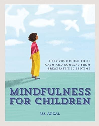 Mindfulness for Children: Help Your Child to be Calm and Content, from Breakfast till Bedtime