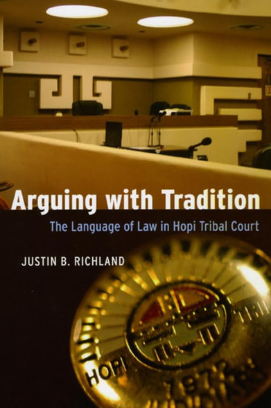 Arguing with Tradition: The Language Of Law In Hopi Tribal Court (Chicago Series in Law and Society)