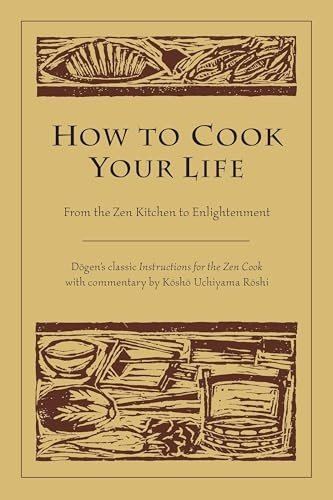 How to Cook Your Life: From the ZEN Kitchen to Enlightenment