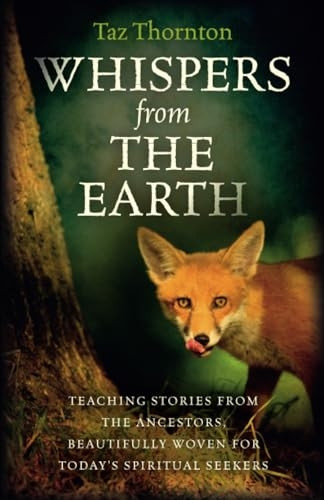 Whispers from the Earth: Teaching Stories From The Ancestors, Beautifully Woven For Today's Spiritual Seekers
