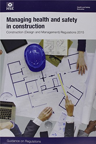 Managing Health and Safety in Construction: Construction (Design and Management) Regulations 2015. Guidance on Regulations