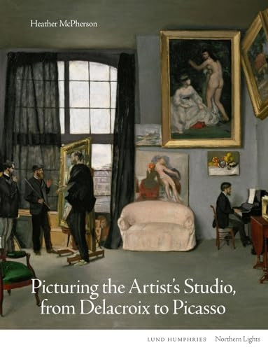 Picturing the Artist's Studio, from Delacroix to Picasso (Northern Lights)