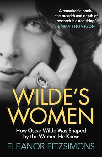 Wilde's Women: How Oscar Wilde Was Shaped by the Women He Knew