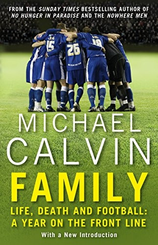 Family: Life, Death and Football: A Year on the Frontline with a Proper Club