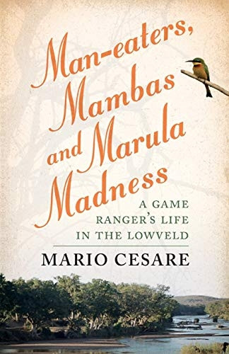 Man - eaters, mambas and  - marula madness: A game  - ranger's life in the  - lowveld