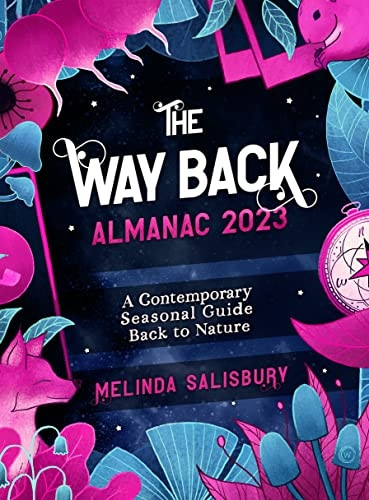 The Way Back Almanac 2023: A contemporary seasonal guide back to nature