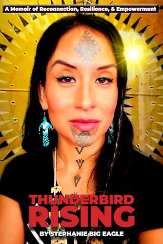 Thunderbird Rising: A Memoir of Reconnection, Resilience, & Empowerment
