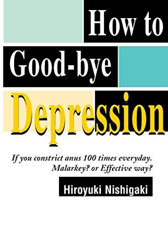 How to Good-bye Depression: If You Constrictanus 100 Times Everyday. Malarkey?or Effective Way?