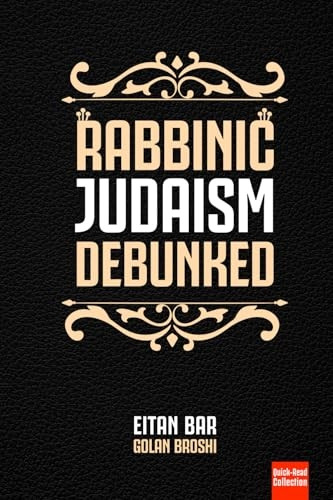 Rabbinic Judaism Debunked: Debunking the myth of Rabbinic Oral Law