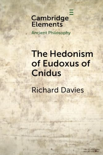 The Hedonism of Eudoxus of Cnidus (Elements in Ancient Philosophy)