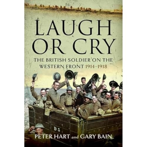 Laugh or Cry: The British Soldier on the Western Front, 1914-1918
