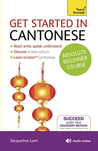 Get Started in Cantonese Absolute Beginner Course: (Book and audio support) The essential introduction to reading...