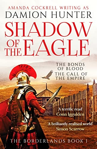 Shadow of the Eagle: 'Fascinating and exciting' Simon Scarrow (The Borderlands)