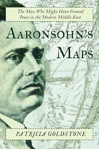 Aaronsohn's Maps: The Man Who Might Have Created Peace in the Modern Middle East
