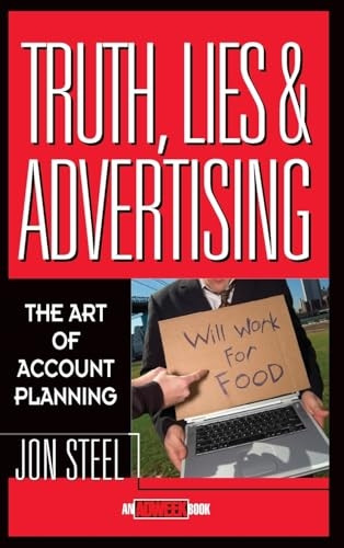 Truth, Lies, and Advertising: The Art of Account Planning (Adweek Book)