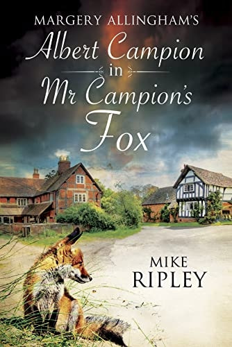 Margery Allingham's MR Campion's Fox: A Brand-New Albert Campion Mystery Written by Mike Ripley