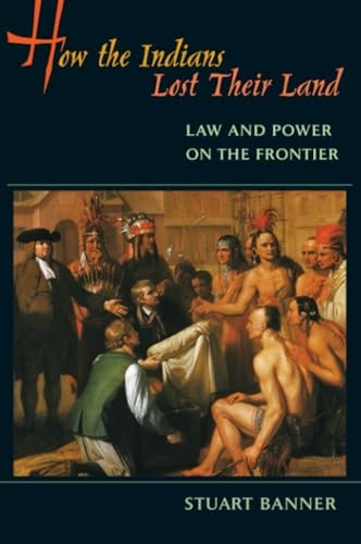 How the Indians Lost Their Land  Law and Power on  the Frontier: Law and Power on the Frontier