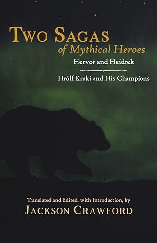 Two Sagas of Mythical Heroes: Hervor and Heidrek and Hrolf Kraki and His Champions