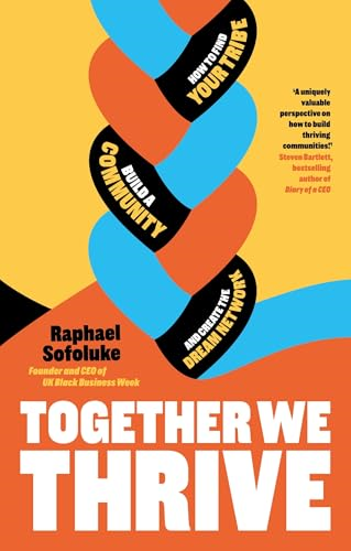 Together We Thrive: How to  Find Your Tribe, Build a  Community and Create the  Dream Network