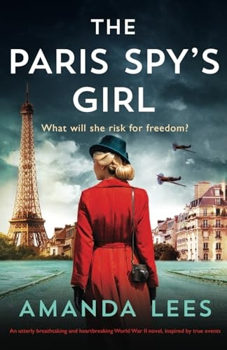 The Paris Spy's Girl: An utterly breathtaking and heartbreaking World War II novel, inspired by true events