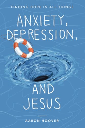 Anxiety, Depression, and  Jesus: Finding Hope in All  Things